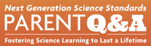 Next Generation Science Standards Parent Q&A Fostering Science Learning to Last a Lifetime
